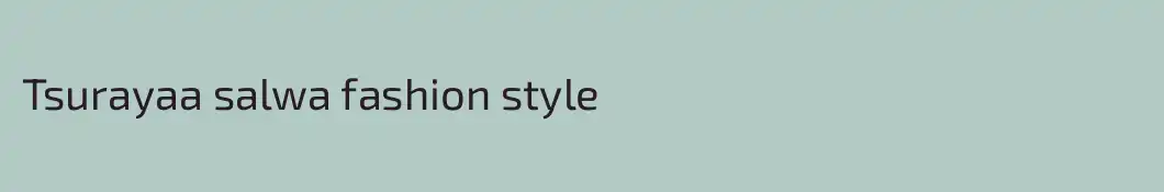 Tsurayaa salwa fashion style